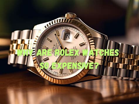 why rolex watch so expensive